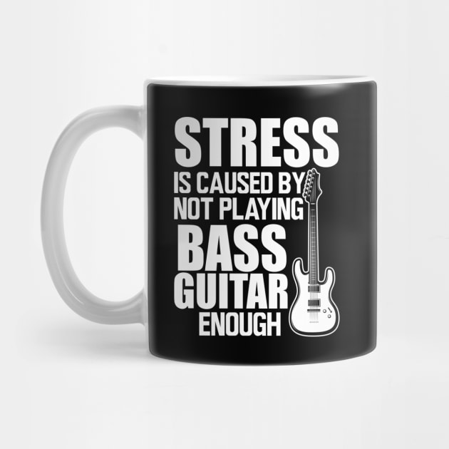 Bass Guitar - Stress is caused by not playing bass guitar enough W by KC Happy Shop